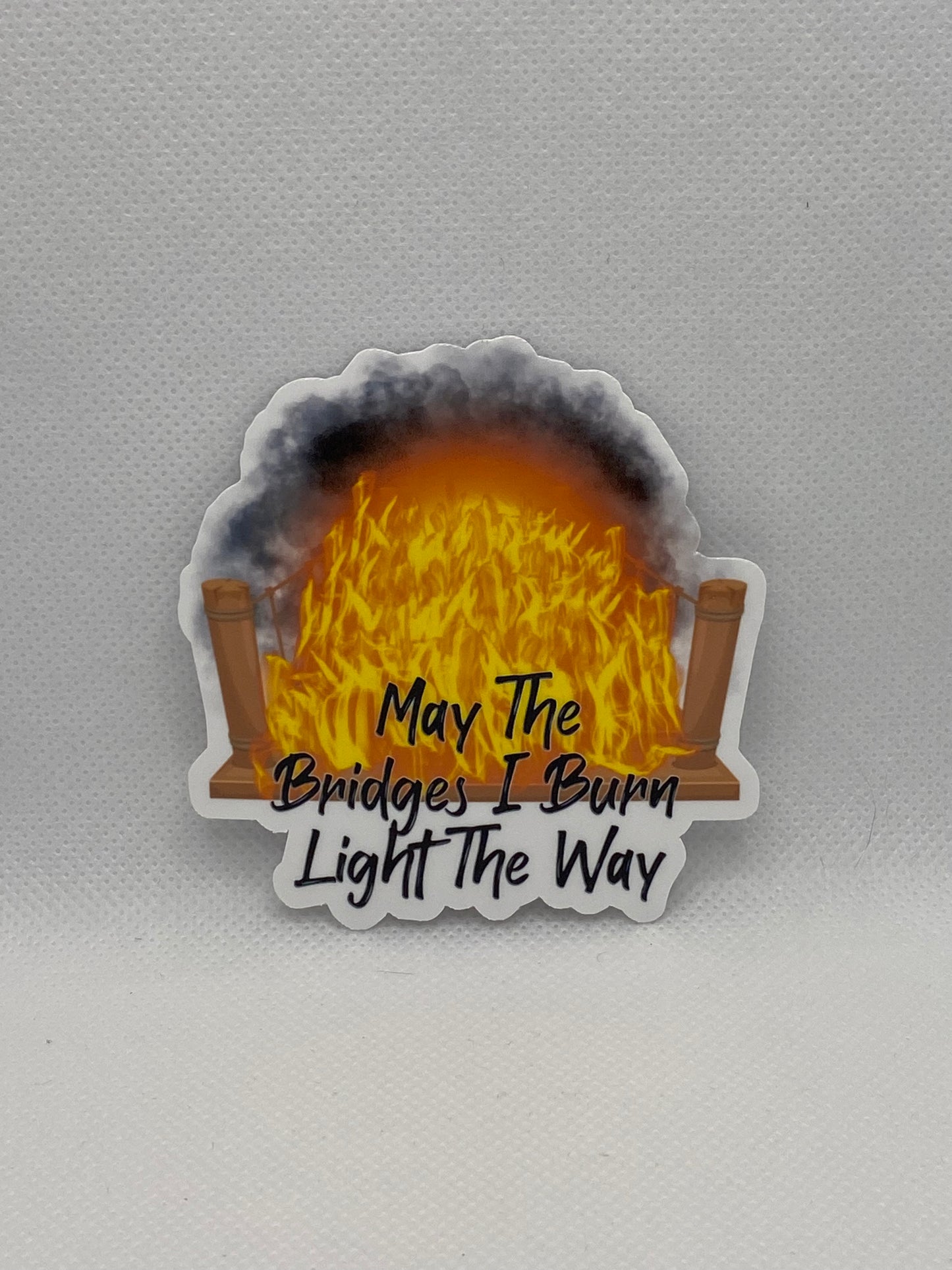 May The Bridges I Burn Light The Way Burning Bridge Die Cut Sticker