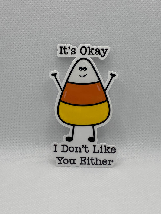 It’s Okay I Don’t Like You Either Funny Candy Corn Die Cut Sticker