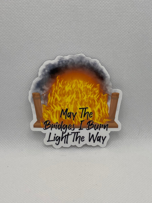 May The Bridges I Burn Light The Way Burning Bridge Die Cut Sticker